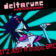 [DELTARUNE: THE PREVIOUS PUPPET] IT'Z JUST A αταξία, BRO