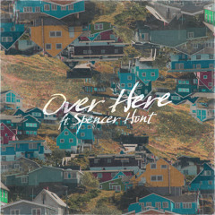 over here (feat. Spencer Hunt)