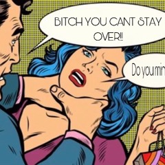 Bitch You Cant Stay Over ft solpress the surfman