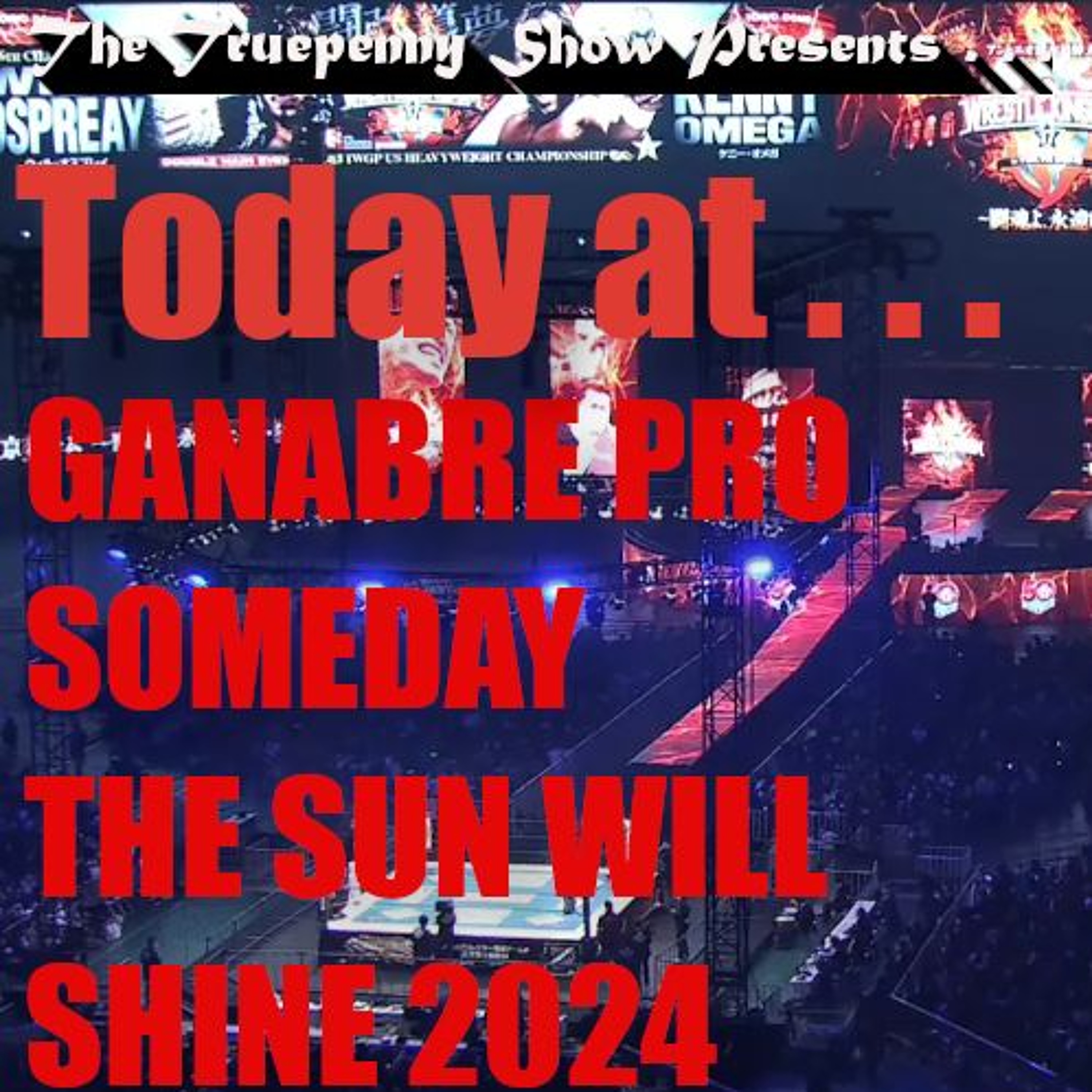 Today At Wrestling Christmas Ganbare Pro Someday The Sun Will Shine 2024 episode artwork