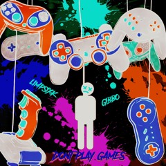 Limpsixk - Dont Play Games (feat. Gibbo)