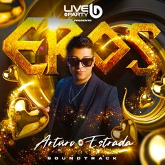 Arturo Estrada - EROS Live The Party (B-Day Alex Navarrete)