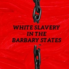 ✔️ Read White Slavery in the Barbary States: New Print 2020 by  Charles Sumner