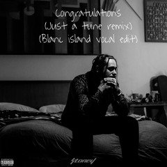 Post Malone - Congratulations (Just A Tune Remix)(Blanc Island vocal Edit)