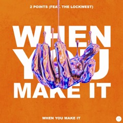 2 Points - When You Make It (feat. LockWest)