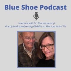 Blue Shoe Content: Int. w/ Dr. Thomas Kerenyi; One of the Groundbreaking OBGYN's in the '70s