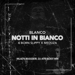 Blanco x Born Slippy x Meduza - Notti in Bianco (Wlady, Ruggieri, Dj Atn Boot mix)