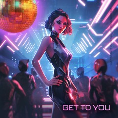 Get To You