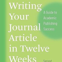 Writing Your Journal Article in Twelve Weeks, Second Edition: A Guide to Academic Publishing Su