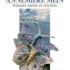 [ACCESS] KINDLE 📕 The Art of Annemieke Mein: Wildlife artist in textiles (Search Pre