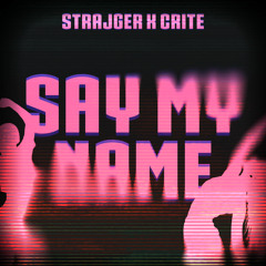 StrajGer x Crite - SAY MY NAME