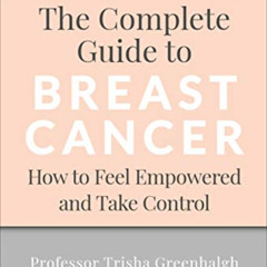 [Access] KINDLE 📂 The Complete Guide to Breast Cancer: How to Feel Empowered and Tak