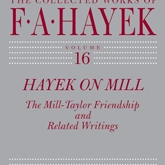 Free read✔ Hayek on Mill: The Mill-Taylor Friendship and Related Writings (The Collected