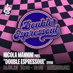 Nicola Mannini pres. Double Espressoul EP. 016 @ AAJA Radio