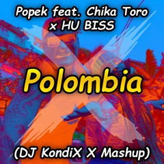 Popek Feat. Chika Toro X HU BISS - Polombia (DJ KondiX X Mashup)