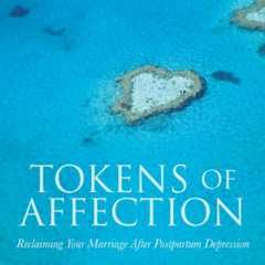 [View] EPUB 🖋️ Tokens of Affection: Reclaiming Your Marriage After Postpartum Depres
