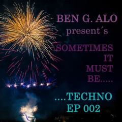 Ben G Alo - Somtimes It Must Be... ...Techno! EP 002