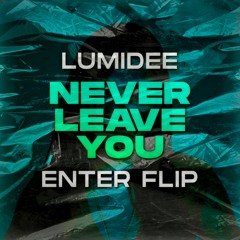 Never Leave You (ENTER Flip) *FILTERED*