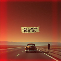 WE ALMOST MADE IT OUT