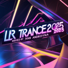 LR Trance only 2025 - Mixed by Ivan Androyna ***(Free Download)***