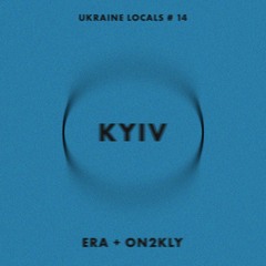 UKRAINE LOCALS # 14 - ERA + ON2KLY (KYIV)