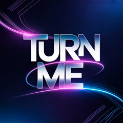 Turn Me