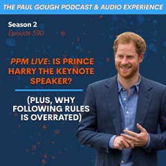 PPM LIVE: Is Prince Harry The Keynote Speaker? (Plus, Why Following Rules Is Overrated) | Ep 590