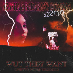 AKASHA 死神 - Wut They Want (feat. Badabang Dunigan)