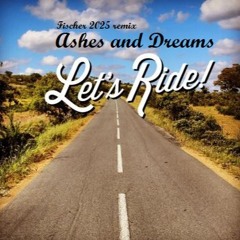 Fischer ft Ashes and Dreams - LETS RIDE 2025 remix