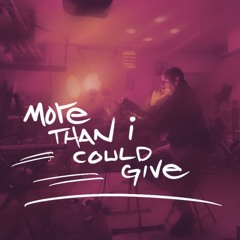 More Than I Could Give (Ft. Ill Poetic)