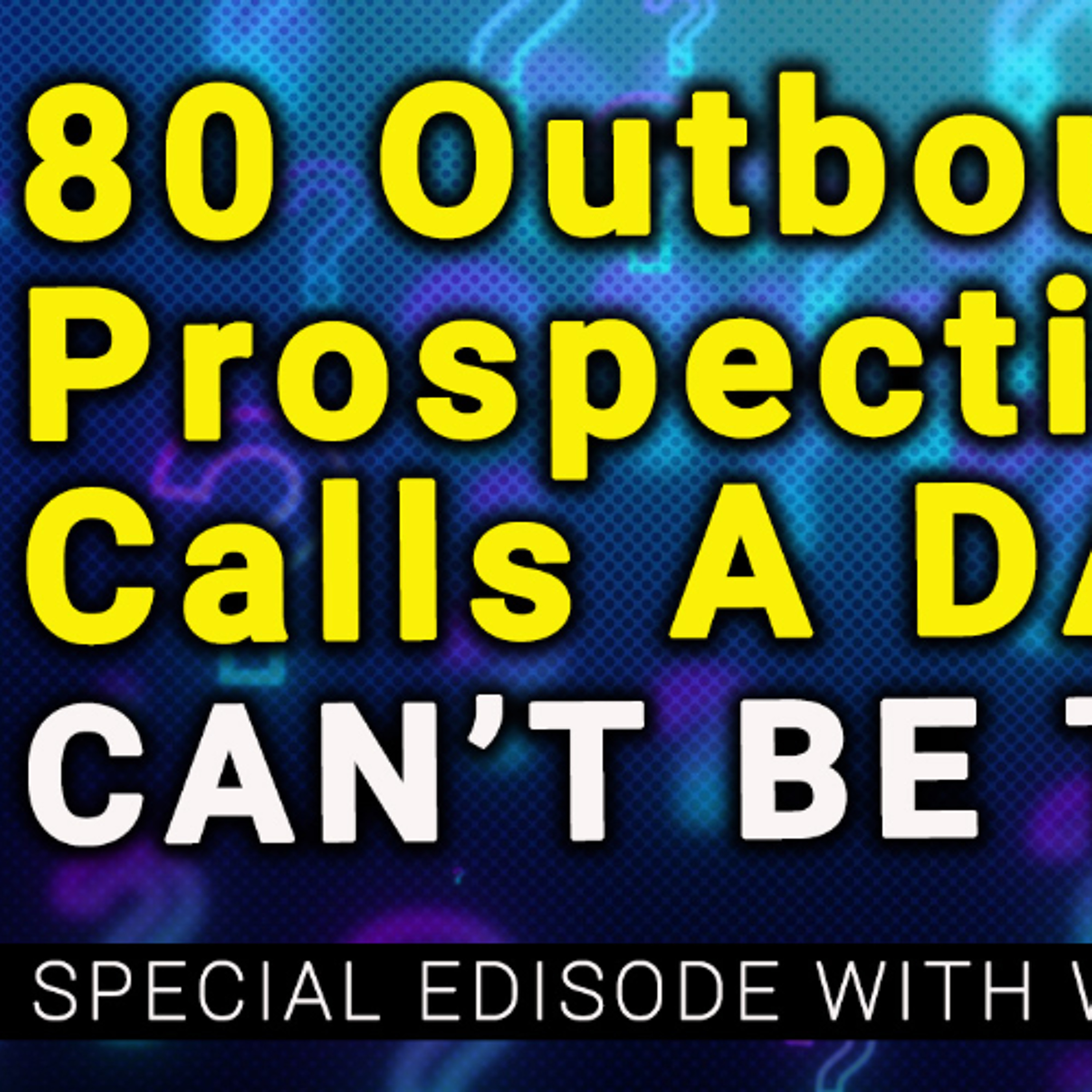 80 Calls Per DAY?  Should You Really Make 80 OUTBOUND Calls a Day? You Won’t Believe This Answer