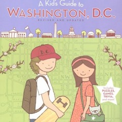 GET [EPUB KINDLE PDF EBOOK] A Kid's Guide to Washington, D.c.: Revised and Updated Edition (A Kid's