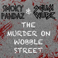 Smoky Pandaz & Scum Wubz Present: The Murder On Wobble Street