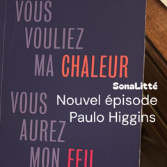 Paulo Higgins - Vous vouliez ma chaleur, vous aurez mon feu #344