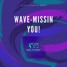 WAVE- MISSING U (Remixed By  Me) Preview