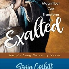 View EBOOK ✉️ Exalted: How the Power of the Magnificat Can Transform Us by  Sonja Cor