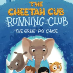 [Get] PDF 📄 The Cheetah Cub Running Club: The Great Fox Chase (Exciting Chapter Book