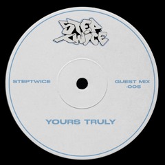 StepTwice Guest Mix 005- YOURS TRULY