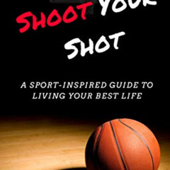 [Read] EBOOK 📂 Shoot Your Shot: A Sport-Inspired Guide To Living Your Best Life by