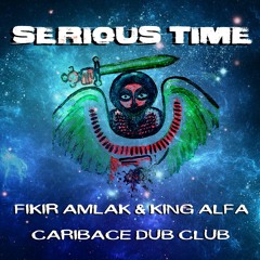 SERIOUS TIME - FIKIR AMLAK/KING ALPHA/CARIBACE