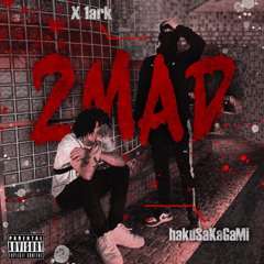 haku SaKaGaMi & X 1ark - 2MAD (Not full ver.)