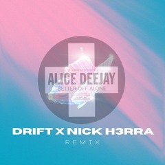 Alice Deejay - Better Of Alone (DRIFT X NICK H3RRA REMIX) OUT NOW