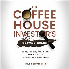 [Get] EPUB KINDLE PDF EBOOK The Coffeehouse Investor's Ground Rules: Save, Invest, an