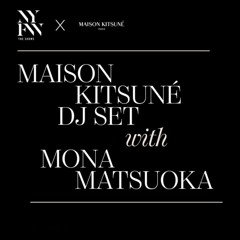 Mona Matsuoka | Maison Kitsuné Exclusive NYFW Mix