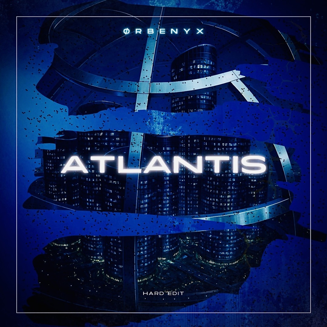 Stream ØRBENYX - ATLANTIS [HARD EDIT] by ØRBENYX | Listen online