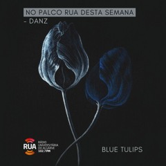 Palco RUA - 07Jun22 - DANZ - Blue Tulips