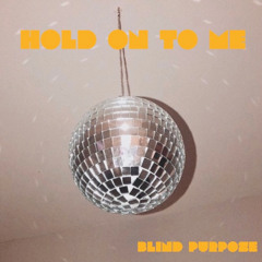 hold on to me