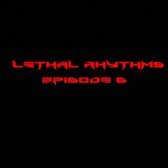 Lethal Rhythms - Episode 006
