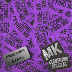 MK & Clementine Douglas - Come Find Me (Meridiem Remix) (*Pitched for Copyright*) (*Free Download*)