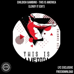 LYC EXCLUSIVE FREE DOWNLOAD: This Is America (LeroyIT Edit) [FREE DOWNLOAD ON BANDCAMP]